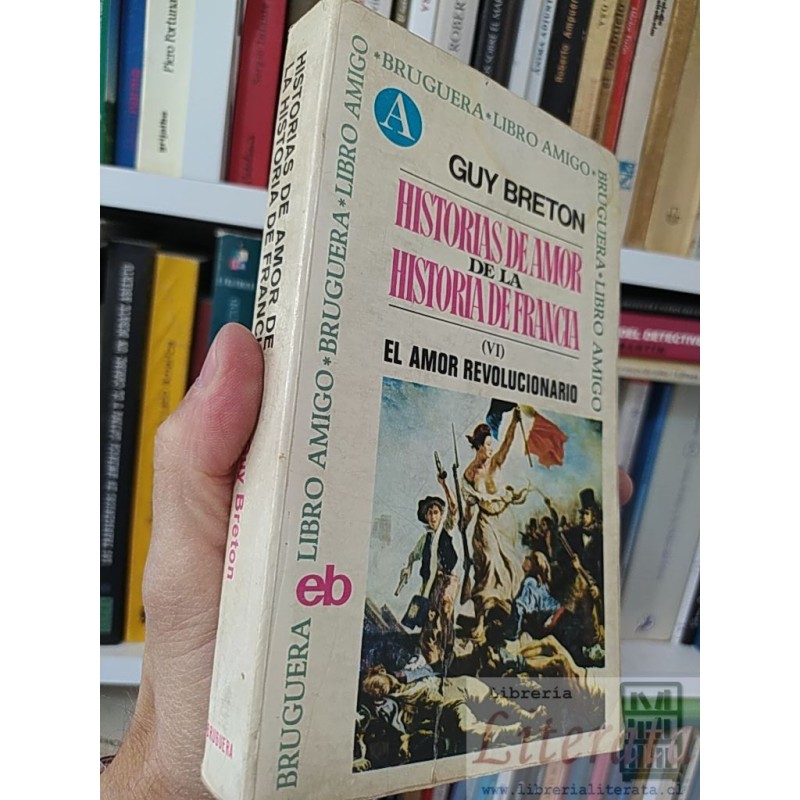 Historias de amor de la historia de Francia (VI) el amor revolucionario  Guy Breton  Editorial Bruguera Libro Amigo