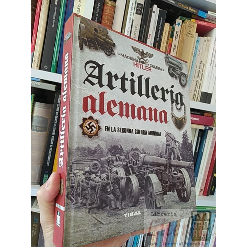 Artillería Alemana La máquina de Guerra de Hitler En la segunda guerra mundial Juan Vazquez Garcia TIAL tapas duras form