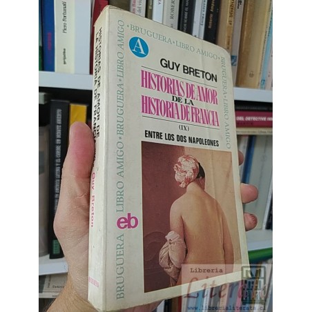 Historias de Amor de la Historia de Francia (IX) Entre los Dos Napoleones  Guy Breton  Bruguera Libro Amigo