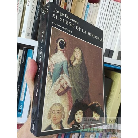 El sueño de la historia Jorge Edwards Tusquets Editores 412 páginas Colección Andanzas