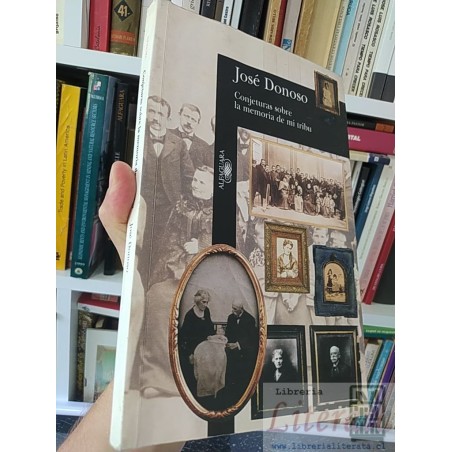 Conjeturas sobre la memoria de mi tribu José Donoso Alfaguara 281 páginas