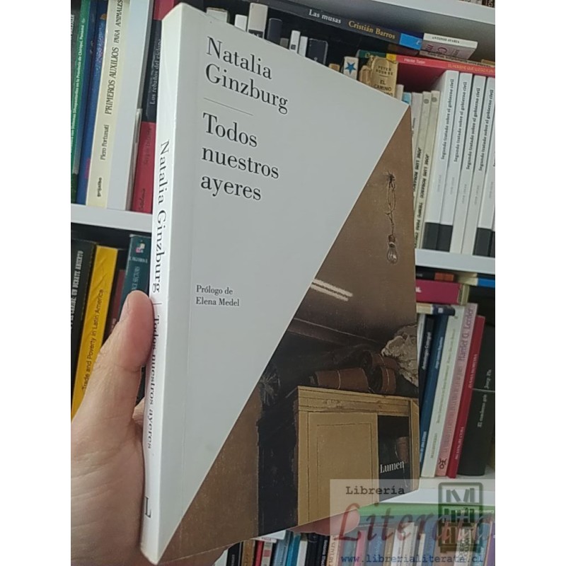 Todos nuestros ayeres  Natalia Ginzburg  Lumen, Prólogo de Elena Medel 354 páginas