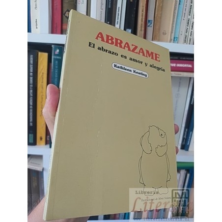 Abrazame el abrazo es amor y alegría  Kathleen Keating Javier vergara ed. Ilustraciones de Mimi Noland
