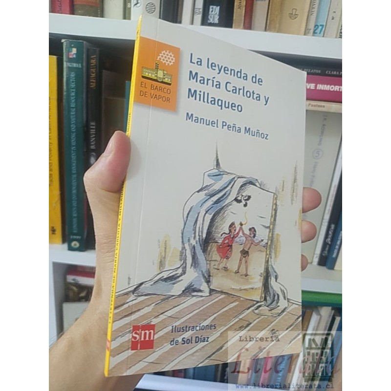 La leyenda de María Carlota y Millaqueo  Manuel Peña Muñoz DEDICADO POR AUTOR  El Barco de Vapor, sm Ilustraciones de So