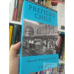 Prefiero Chile  Hernán Rodríguez Fisse  Ediciones El...