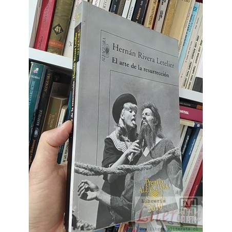 El arte de la resurrección Hernán Rivera Letelier Premio Alfaguara de novela 2010, Editorial Alfaguara SOLO ORIGINALES