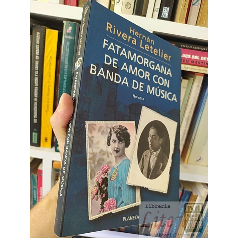 Fatamorgana de amor con banda de música Hernán Rivera Letelier Novela, Editorial Planeta SOLO ORIGINALES