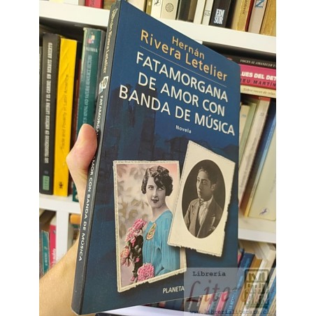 Fatamorgana de amor con banda de música Hernán Rivera Letelier Novela, Editorial Planeta SOLO ORIGINALES