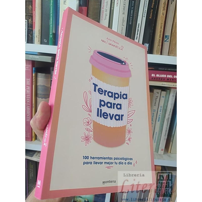 Nací dramática Terapia para llevar 100 herramientas psicológicas para llevar mejor tu día a día Ana Pérez M Montena 221