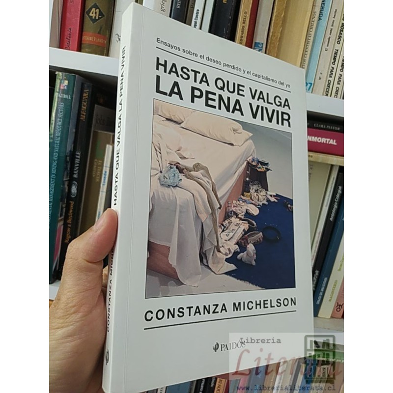 Hasta que valga la pena vivir  Constanza Michelson  Paidós ensayos sobre el deseo perdido y el capitalismo del yo 233 pá