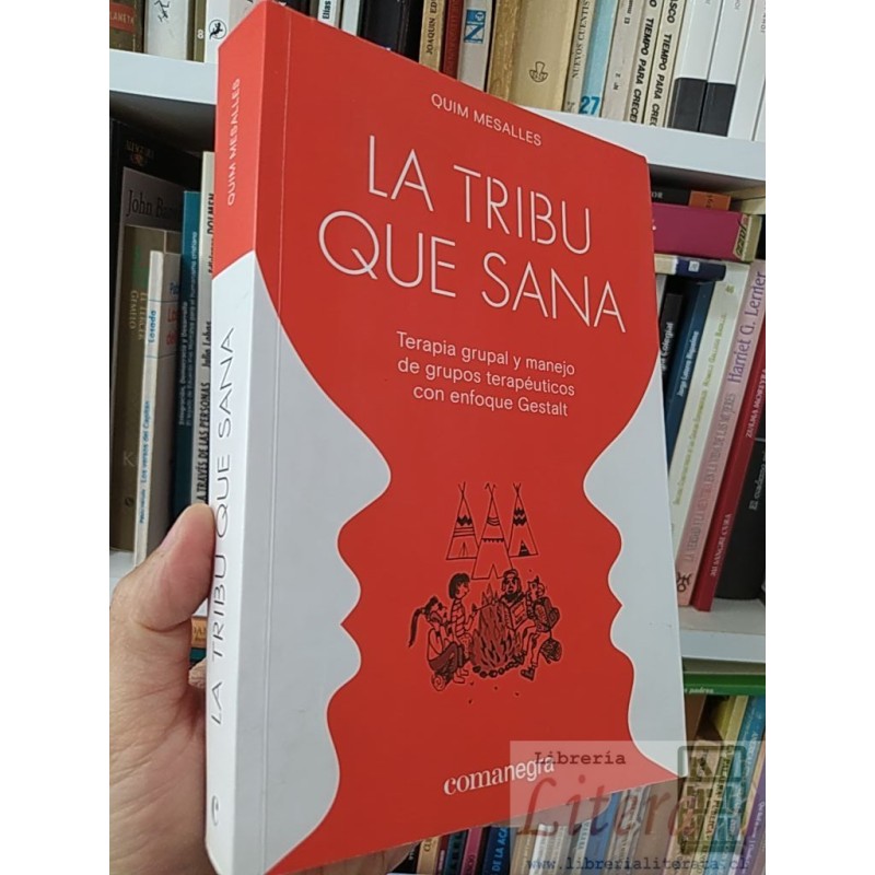 La tribu que sana, terapia grupal y manejo de grupos terapéuticos con enfoque Gestalt  Quim Mesalles  Comanegra 404 pági