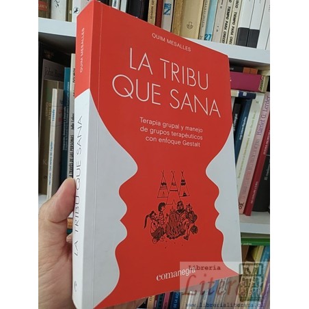 La tribu que sana, terapia grupal y manejo de grupos terapéuticos con enfoque Gestalt  Quim Mesalles  Comanegra 404 pági