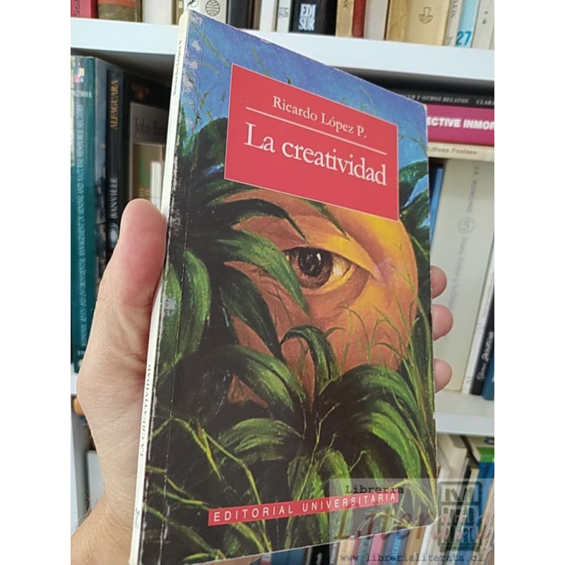La creatividad  Ricardo López P  Editorial Universitaria