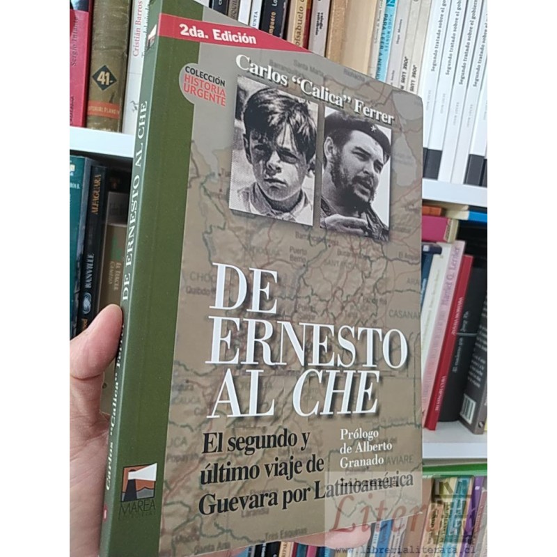 De Ernesto al Che (ultimo viaje de Guevara por Latinoamerica) Carlos Calica Ferrer Marea Editorial 2a edicion 217 página