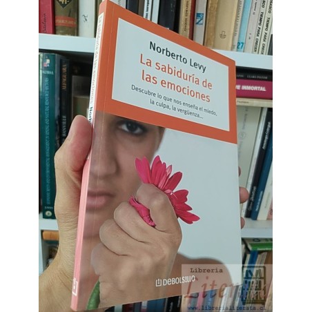 La sabiduría de las emociones  Norberto Levy  Debolsillo  descubre lo que nos enseña el miedo, la culpa, la vergüenza