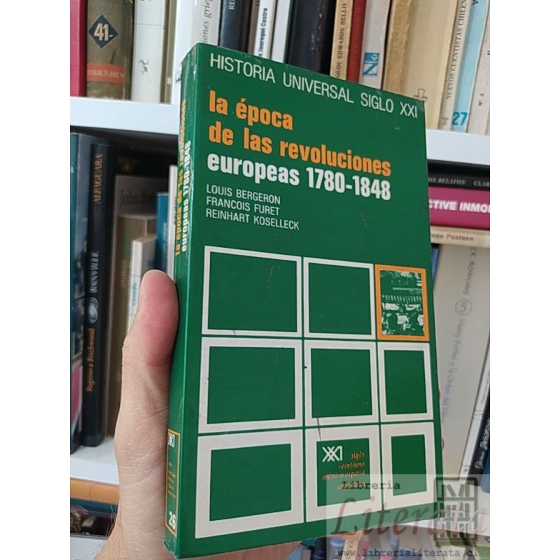 La época de las revoluciones europeas 1780 1848 Louis Bergeron Francois Furet Reinhart Koselleck Ed. Siglo veintiuno 342