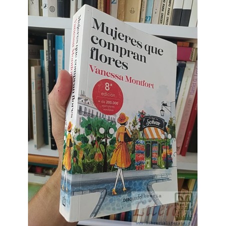Mujeres que compran flores  Vanessa Montfort  DeBolsillo 8a ed 437 páginas