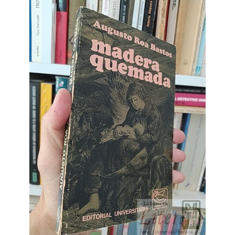 Madera quemada  Augusto Roa Bastos  Editorial universitaria Cormoran 168 páginas