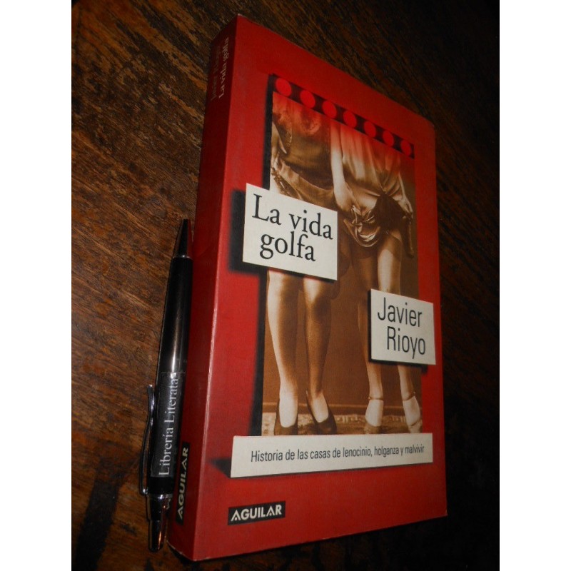 La Vida Golfa Javier Rioyo Ed. Aguilar 15x24cm 385 Pags