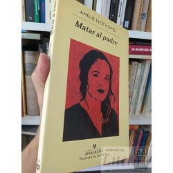 Matar al padre Amélie Nothomb Ed. Anagrama
