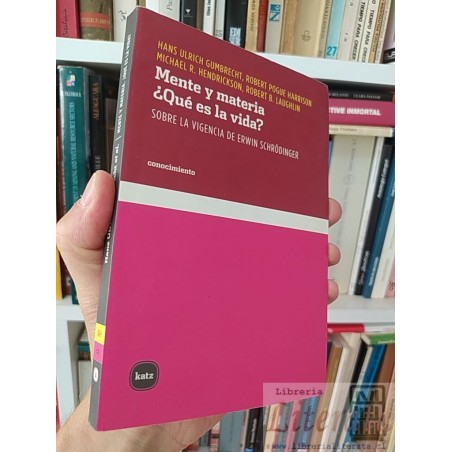 Mente y materia ¿Qué es la vida? Vigencia de Schrodinger Hans Ulrich Gumbrecht, Robert Pogue Harrison, Michael R Hendric