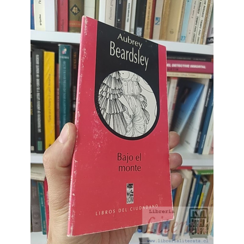 Bajo el monte  Aubrey Beardsley  LOM Libros del Ciudadano