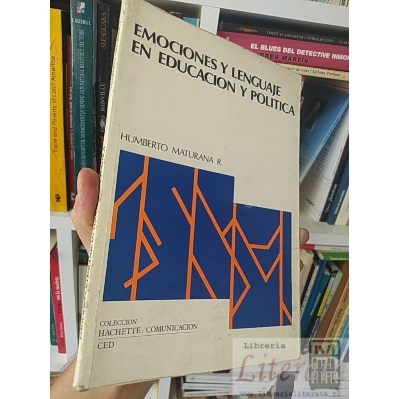 Emociones y lenguaje en educación y política  Humberto Maturana R  Coleccion Hachette/Comunicación Ced
