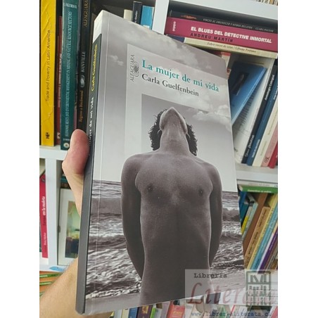La mujer de mi vida  Carla Guelfenbein  Alfaguara
