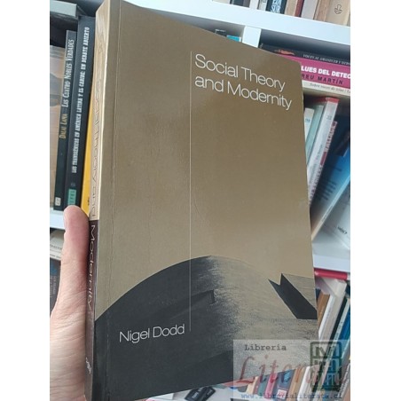 Social theory and modernity  Nigel Dodd Ed. Polity EN INGLES 280 páginas