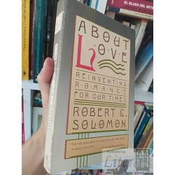 About Love Reinventing Romance for our Times  Robert C...