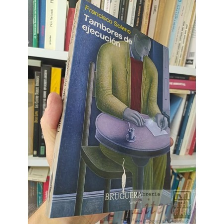 Tambores de ejecución  Francisco Solano  Editorial Bruguera Narrativa