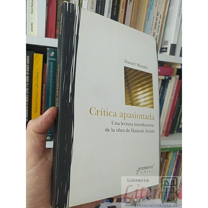 Crítica apasionada lectura obra Hannah Arendt  Daniel Mundo Prometeo Libros