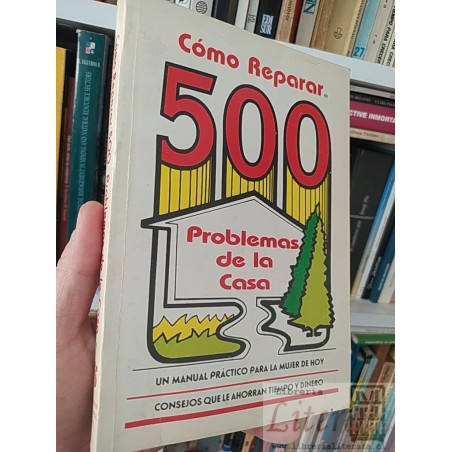 Cómo reparar 500 problemas de la case un manual práctico para la mujer de hoy ,Consejos que le ahorran tiempo y dinero M