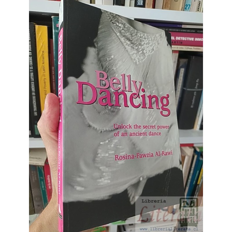 Belly Dancing Unlock the Secret Power of an Ancient Dance Rosina-Fawzia Al-Rawi Robinson EN INGLES
