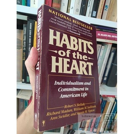Habits of the Heart Individualism and Commitment in American Life Robert NBellah, Richard Madsen, William M Sullivan, An