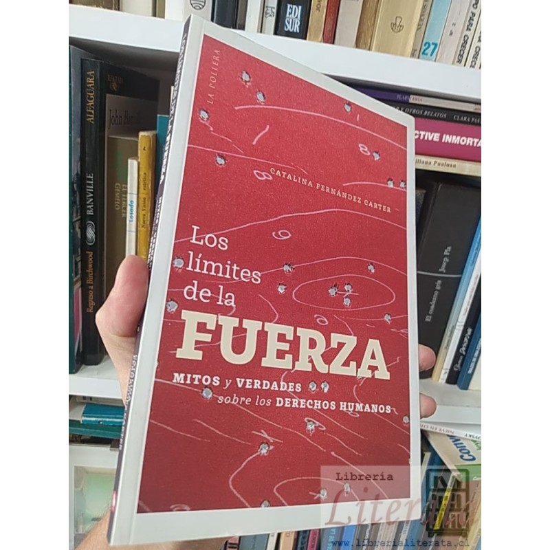 Los límites de la fuerza Mitos y verdades sobre los derechos humanos Catalina Fernández Carter La pollera