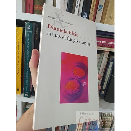 Jamás el fuego nunca Diamela Eltit Seix Barral Biblioteca Breve
