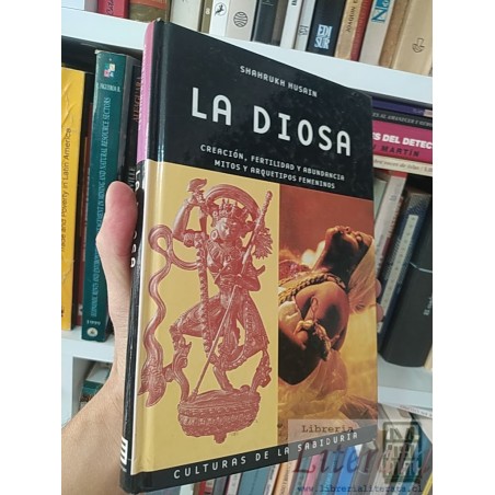 La diosa creación, fertilidad y abundancia Mitos y arquetipos femeninos Shahrukh Husain Ed. Evergreen tapas duras  colec