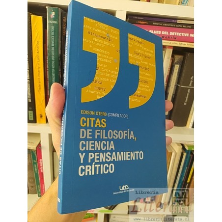 Citas de Filosofía, Ciencia y Pensamiento Crítico Edison Otero (compilador) UDD Universidad del Desarrollo