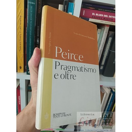 Pragmatismo e oltre Peirce EN ITALIANO EN INGLES bilingüe Testo inglese a fronte Acura di Giovanni Maddalena Bompiani te