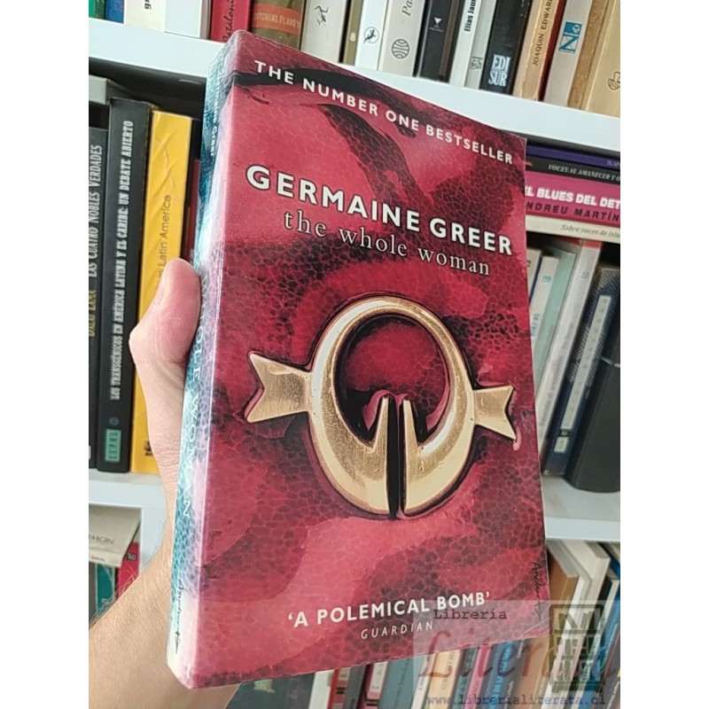 The whole woman Germaine Greer The number one bestseller Germaine Greer Guardian EN INGLES ISBN 18623000577 EN INGLES