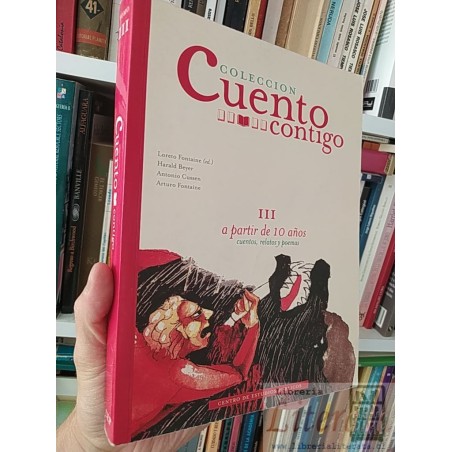 Cuento contigo 3 Loreto Fontaine (ed) Harald Beyer Antonio Cussen Arturo Fontaine Cuentos, relatos y poemas a partir de