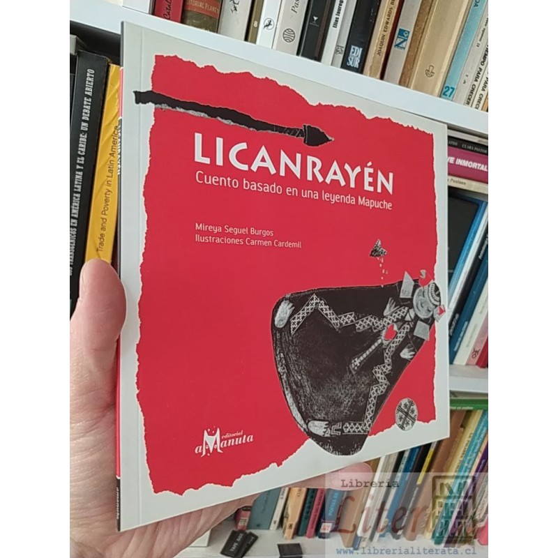 Licanrayén cuento basado en una leyenda Mapuche Mireya Seguel Burgos AMANUTA Ilustraciones Carmen Cardemil editorial aan