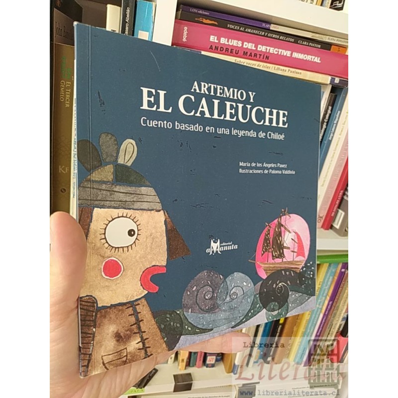 Artemio y el caleuche cuento basado en una leyenda de Chiloé María de los Ángeles Pavez AMANUTA Ilustraciones de Paloma
