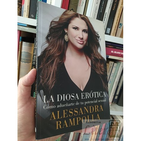 La diosa erótica Alessandra Rampolla Sudamericana Cómo adueñarte de tu potencial sexual