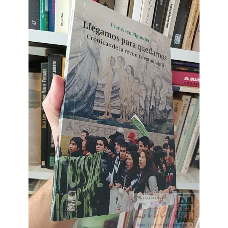 Llegamos para quedarnos cronicas revuelta estudiantil Francisco Figueroa Firmada y dedicada por autor LOM