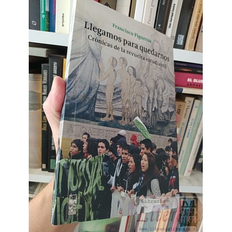 Llegamos para quedarnos cronicas revuelta estudiantil Francisco Figueroa Firmada y dedicada por autor LOM