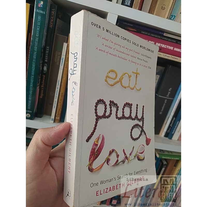 Eat pray love one woman's search for everything Elizabeth Gilbert Bloomsburt EN INGLES