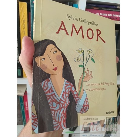 Amor los secretos del Feng Shui y la aromaterapia Sylvia Galleguillos Editorial Grijalbo