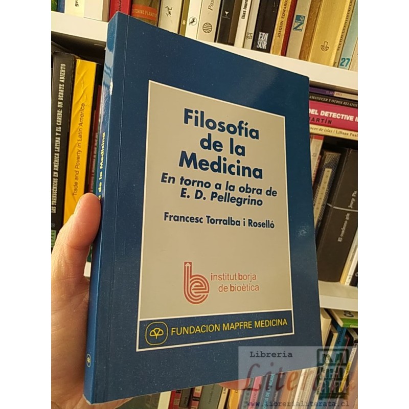 Filosofía de la Medicina (E D Pellegrino) Francesc Torralba i Roselló Fundacion Mapfre Medicina
